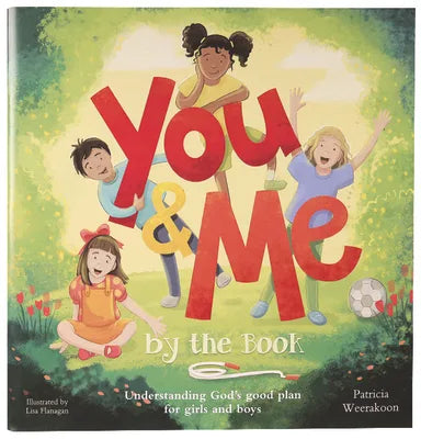 YOU AND ME BY THE BOOK: UNDERSTANDING GOD'S GOOD PLAN FOR GIRLS AND BOYS