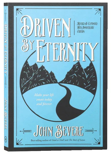 DRIVEN BY ETERNITY: MAKE YOUR LIFE COUNT TODAY & FOREVER