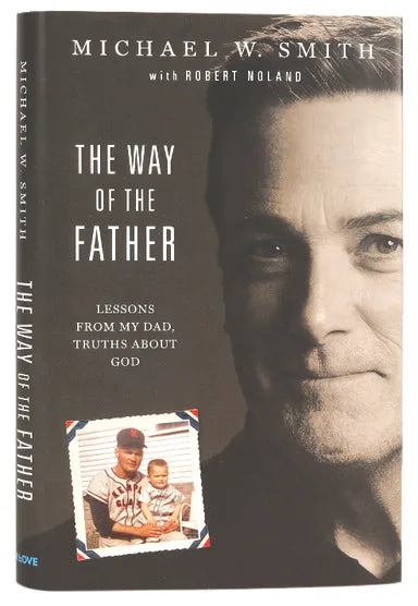 WAY OF THE FATHER  THE: LESSONS FROM MY DAD  TRUTHS ABOUT GOD