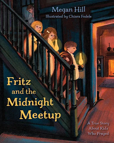 FRITZ AND THE MIDNIGHT MEETUP: A TRUE STORY ABOUT KIDS WHO PRAYED