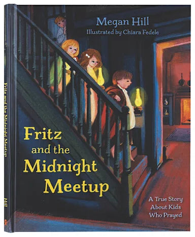 FRITZ AND THE MIDNIGHT MEETUP: A TRUE STORY ABOUT KIDS WHO PRAYED