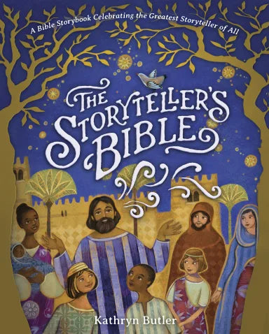 STORYTELLER'S BIBLE: A BIBLE STORYBOOK CELEBRATING THE GREATEST STORYTELLER OF ALL  THE