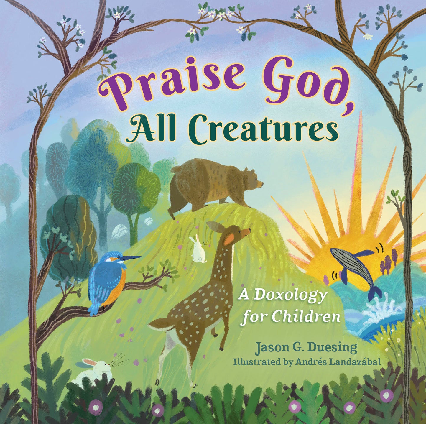 PRAISE GOD  ALL CREATURES: A DOXOLOGY FOR CHILDREN