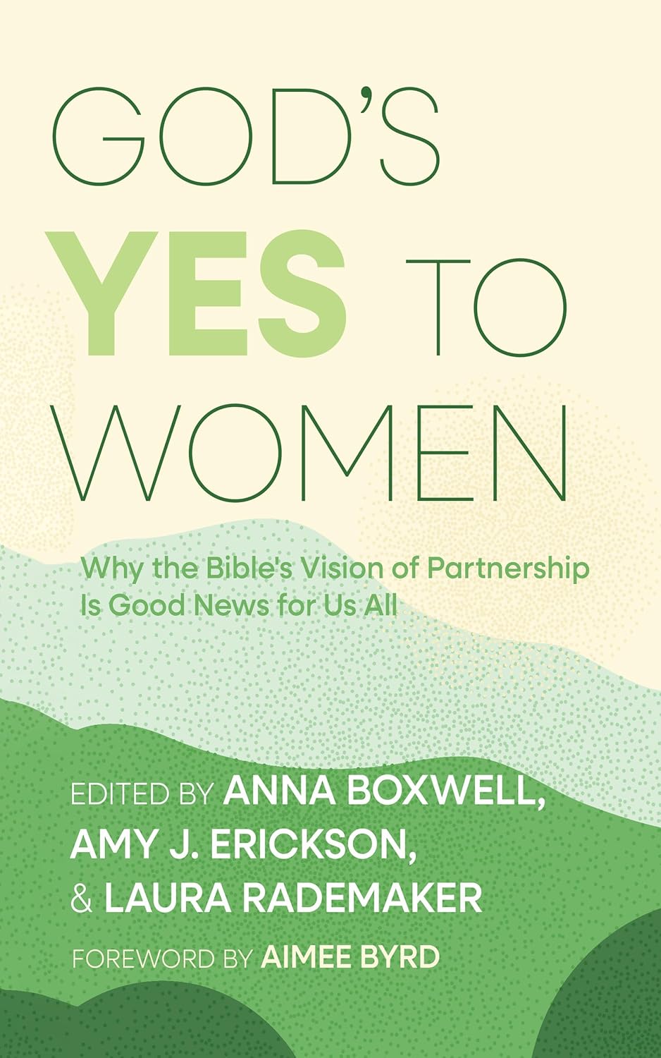 GOD'S YES TO WOMEN: WHY THE BIBLE VISION OF PARTNERSHIP IS GOOD NEWS FOR US ALL