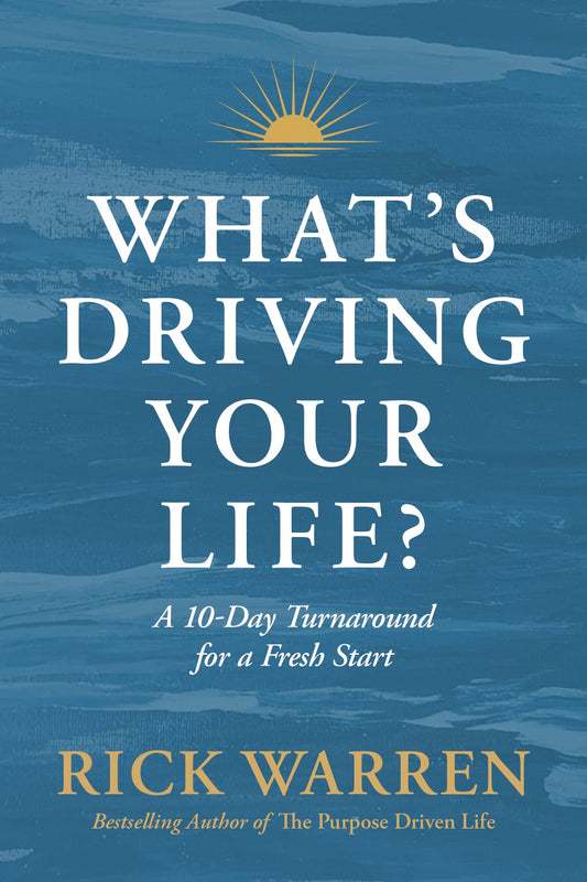 WHAT'S DRIVING YOUR LIFE?: A 10-DAY TURNAROUND FOR A FRESH START