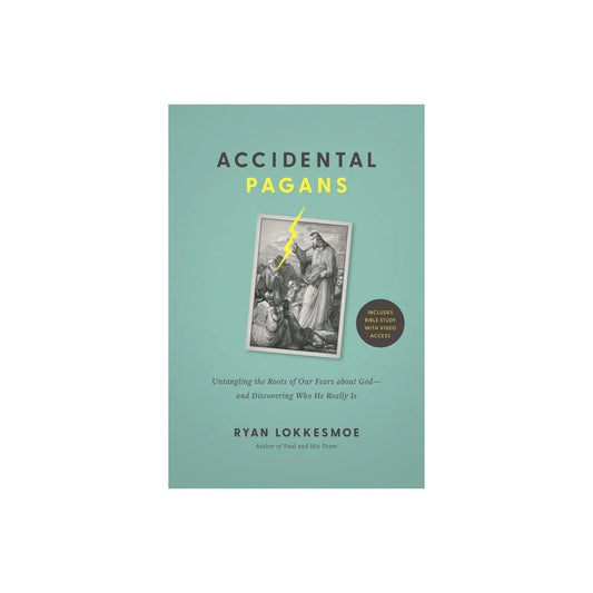 ACCIDENTAL PAGANS: UNTANGLING THE ROOTS OF OUR FEARS ABOUT GOD--AND DISCOVERING WHO HE REALLY IS