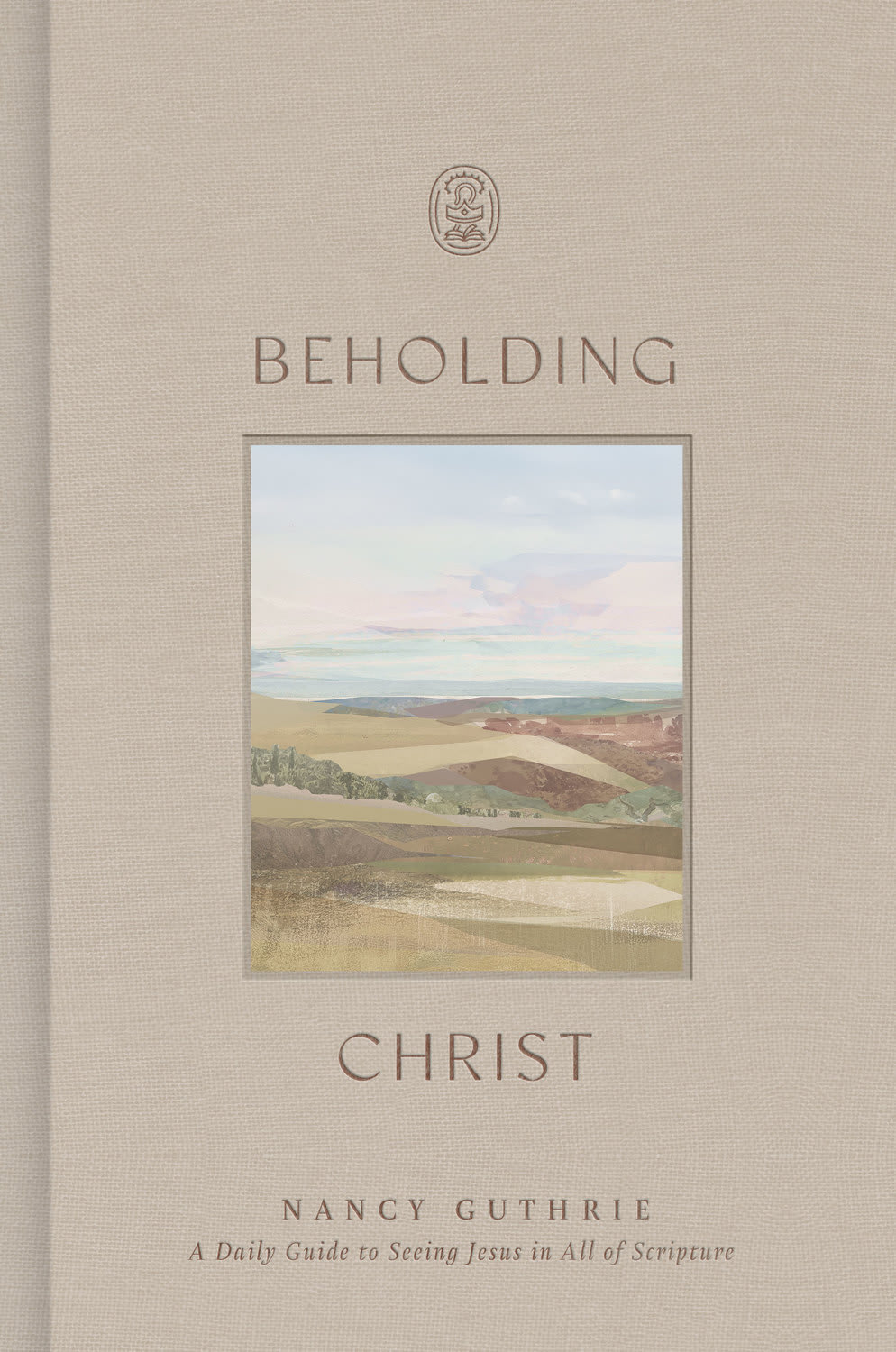 BEHOLDING CHRIST: A DAILY GUIDE TO SEEING JESUS IN ALL OF SCRIPTURE