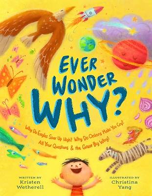 EVER WONDER WHY?: WHY DO EAGLES SOAR UP HIGH  AND WHY DO ONIONS MAKE YOU CRY? ALL YOUR QUESTIONS AND THE GREAT BIG WHY
