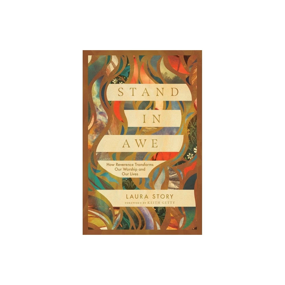 STAND IN AWE: HOW REVERENCE TRANSFORMS OUR WORSHIP AND OUR LIVES