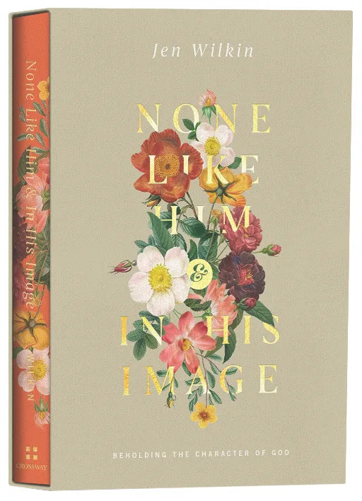 NONE LIKE HIM AND IN HIS IMAGE: BEHOLDING THE CHARACTER OF GOD (2 VOLUMES IN 1 GIFT EDITION)