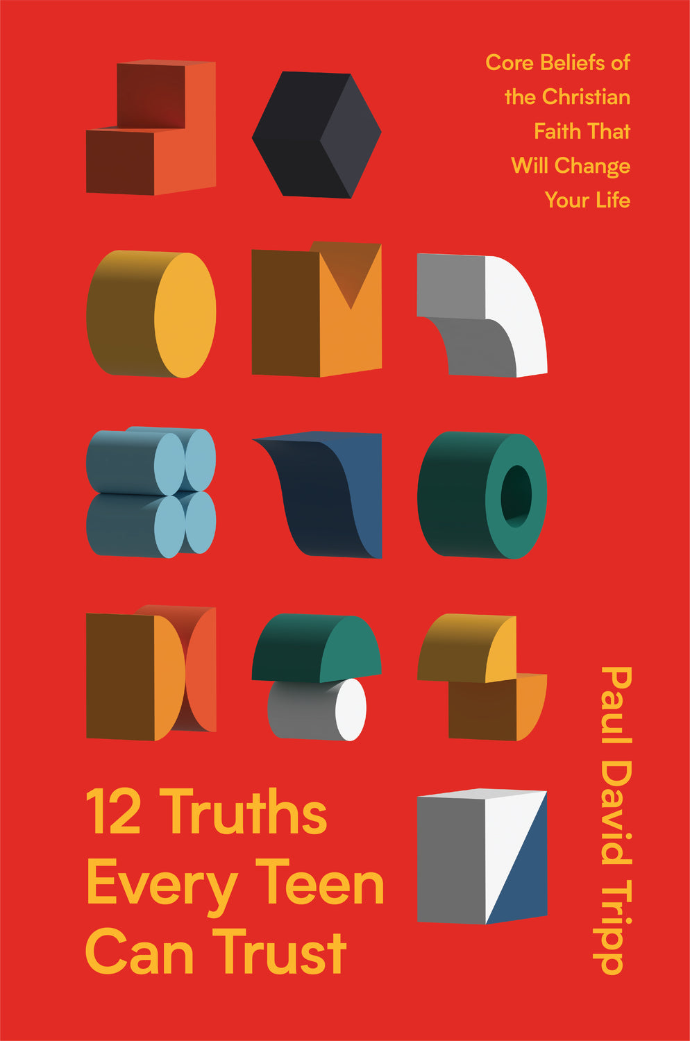 12 TRUTHS EVERY TEEN CAN TRUST: CORE BELIEFS OF THE CHRISTIAN FAITH THAT WILL CHANGE YOUR LIFE