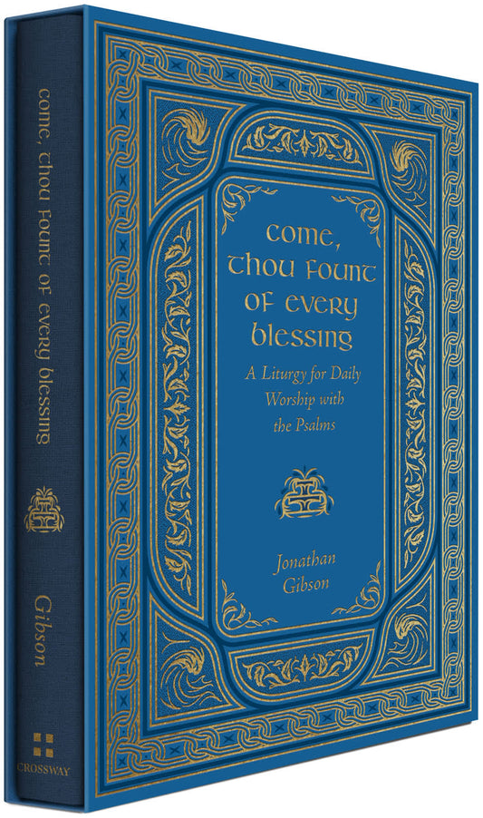 COME  THOU FOUNT OF EVERY BLESSING: A LITURGY FOR DAILY WORSHIP WITH THE PSALMS (LITURGIES FOR DAILY WORSHIP SERIES)