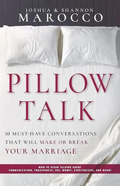 PILLOW TALK: 10 MUST-HAVE CONVERSATIONS THAT WILL MAKE OR BREAK YOUR MARRIAGE