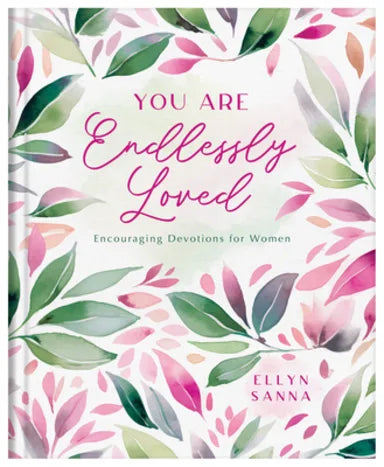 YOU ARE ENDLESSLY LOVED: ENCOURAGING DEVOTIONS FOR WOMEN
