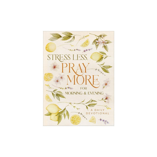 STRESS LESS  PRAY MORE FOR MORNING AND EVENING: A DAILY DEVOTIONAL
