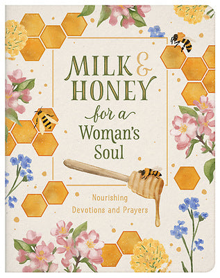 MILK AND HONEY FOR A WOMAN'S SOUL: NOURISHING DEVOTIONS AND PRAYERS