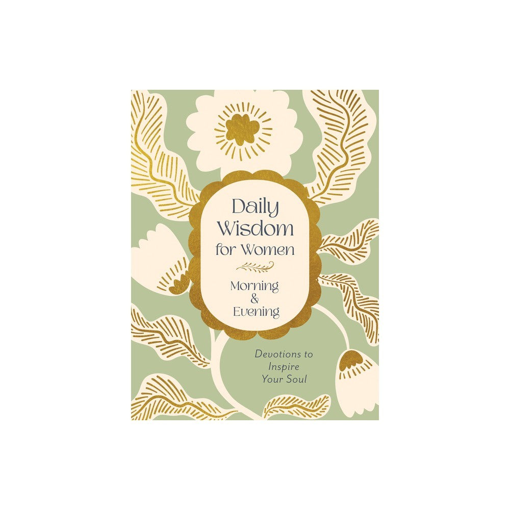 DAILY WISDOM FOR WOMEN MORNING & EVENING: DEVOTIONS TO INSPIRE YOUR SOUL