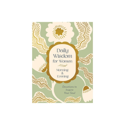 DAILY WISDOM FOR WOMEN MORNING & EVENING: DEVOTIONS TO INSPIRE YOUR SOUL