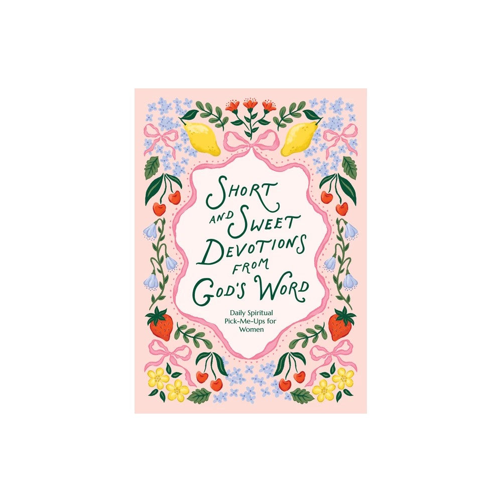 SHORT AND SWEET DEVOTIONS FROM GOD'S WORD: DAILY SPIRITUAL PICK-ME-UPS FOR WOMEN