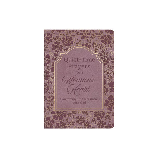 QUIET-TIME PRAYERS FOR A WOMAN'S HEART: COMFORTING CONVERSATIONS WITH GOD