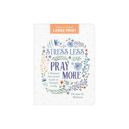 STRESS LESS  PRAY MORE (LARGE PRINT): A WOMAN'S DEVOTIONAL GUIDE TO TRANQUIL LIVING