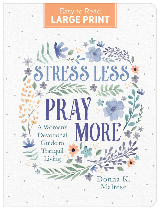STRESS LESS  PRAY MORE (LARGE PRINT): A WOMAN'S DEVOTIONAL GUIDE TO TRANQUIL LIVING