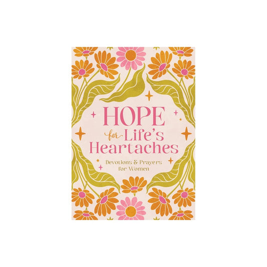 HOPE FOR LIFE'S HEARTACHES: DEVOTIONS & PRAYERS FOR WOMEN