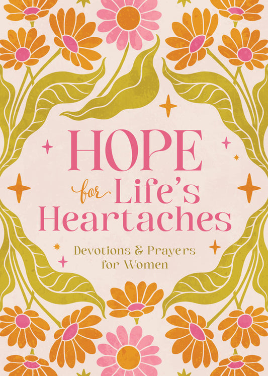 HOPE FOR LIFE'S HEARTACHES: DEVOTIONS & PRAYERS FOR WOMEN