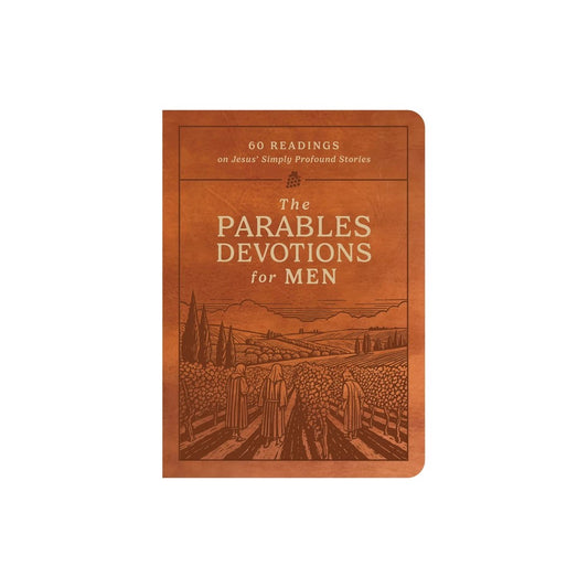 THE PARABLES DEVOTIONS FOR MEN: 60 READINGS ON JESUS' SIMPLY PROFOUND STORIES