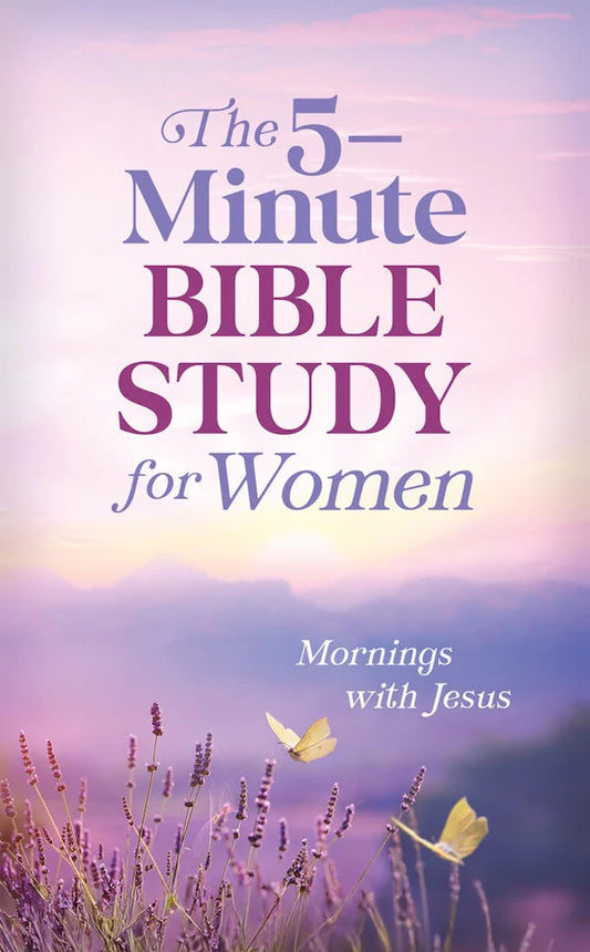 THE 5-MINUTE BIBLE STUDY FOR WOMEN: MORNINGS WITH JESUS