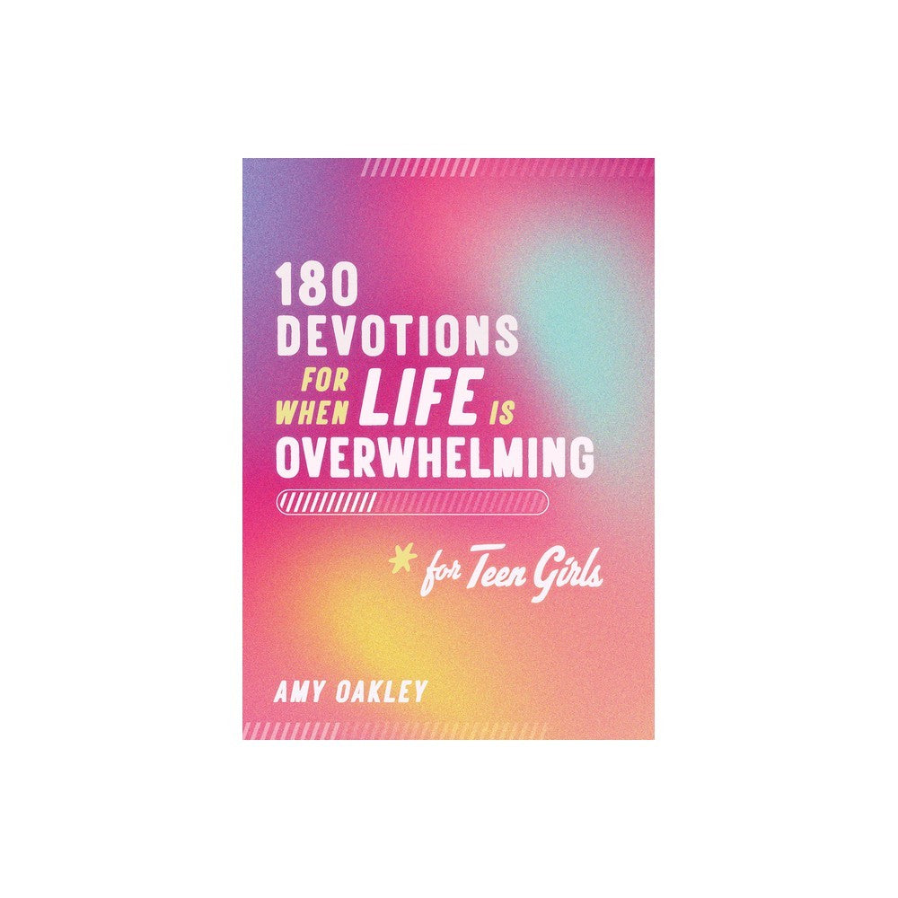 180 DEVOTIONS FOR WHEN LIFE IS OVERWHELMING FOR TEEN GIRLS