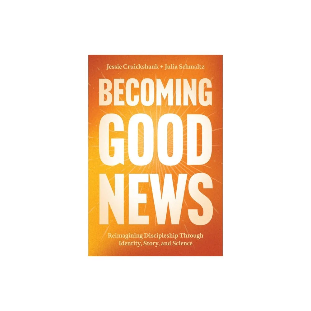 BECOMING GOOD NEWS: REIMAGINING DISCIPLESHIP THROUGH IDENTITY  STORY  AND SCIENCE