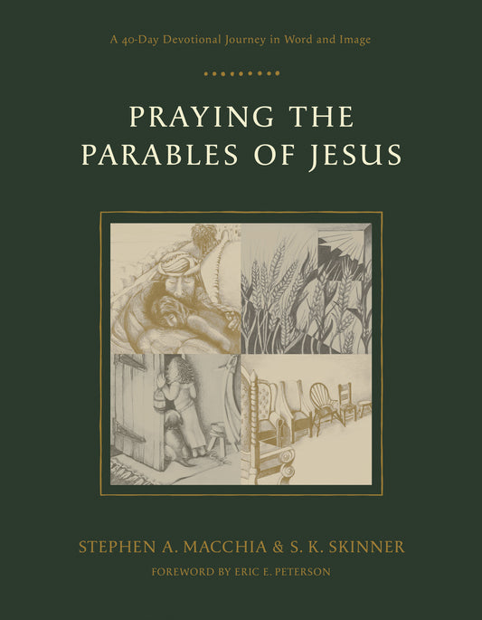 PRAYING THE PARABLES OF JESUS: A 40-DAY DEVOTIONAL JOURNEY IN WORD AND IMAGE