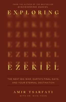 EXPLORING EZEKIEL: THE NEXT BIG WAR  EARTH'S FINAL DAYS  AND YOUR ETERNAL DESTINATION