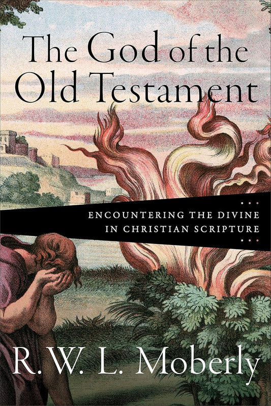 THE GOD OF THE OLD TESTAMENT: ENCOUNTERING THE DIVINE IN CHRISTIAN SCRIPTURE