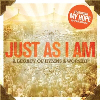 JUST AS I AM:A LEGACY OF HYMNS AND WORSHIP
