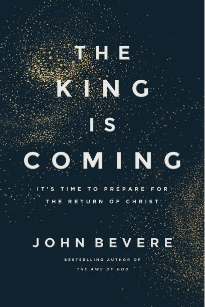 THE KING IS COMING: IT'S TIME TO PREPARE FOR THE RETURN OF CHRIST