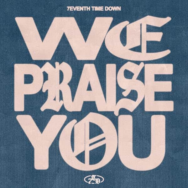 WE PRAISE YOU