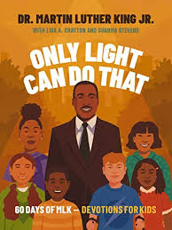 ONLY LIGHT CAN DO THAT: 60 DAYS OF MLK - DEVOTIONS FOR KIDS