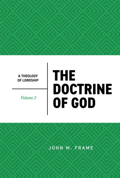 THE DOCTRINE OF GOD (2ND EDITION) (#2 IN THEOLOGY OF LORDSHIP SERIES)