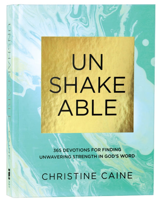 UNSHAKEABLE: 365 DEVOTIONS FOR FINDING UNWAVERING STRENGTH IN GOD'S WORD