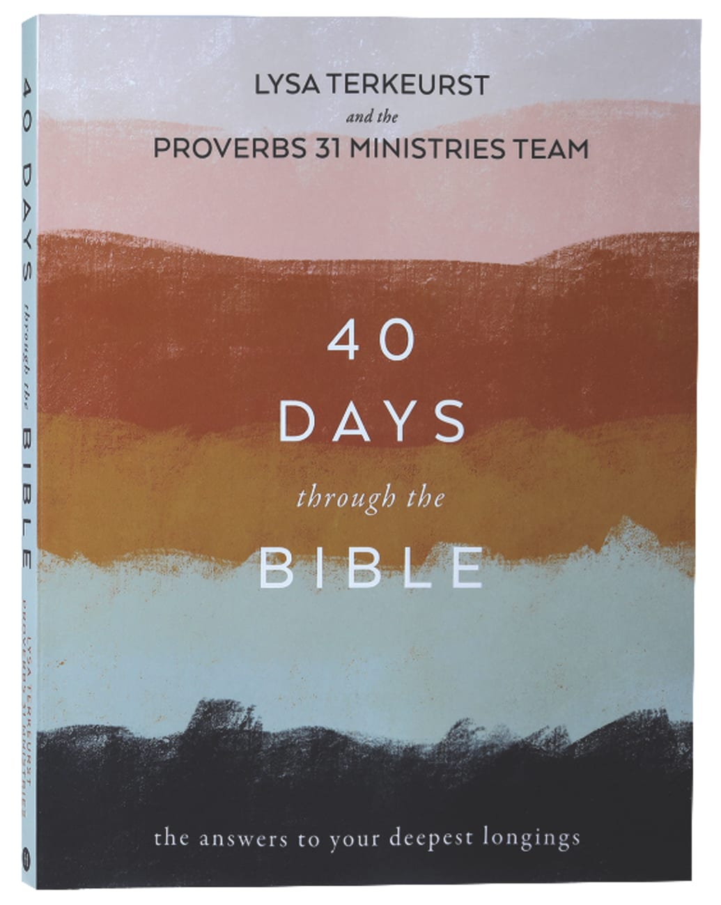 40 DAYS THROUGH THE BIBLE: THE ANSWERS TO YOUR DEEPEST LONGINGS