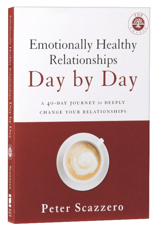 EMOTIONALLY HEALTHY RELATIONSHIPS DAY BY DAY: A 40-DAY JOURNEY TO DEEPLY CHANGE YOUR RELATIONSHIPS