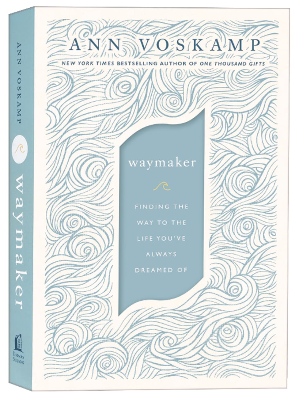 WAYMAKER: FINDING THE WAY TO THE LIFE YOU'VE ALWAYS DREAMED OF