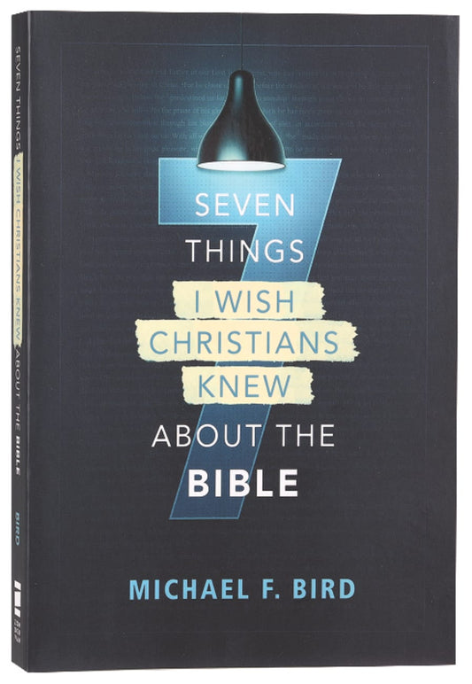 SEVEN THINGS I WISH CHRISTIANS KNEW ABOUT THE BIBLE