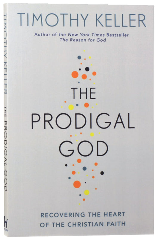 PRODIGAL GOD  THE: RECOVERING THE HEART OF THE CHRISTIAN FAITH