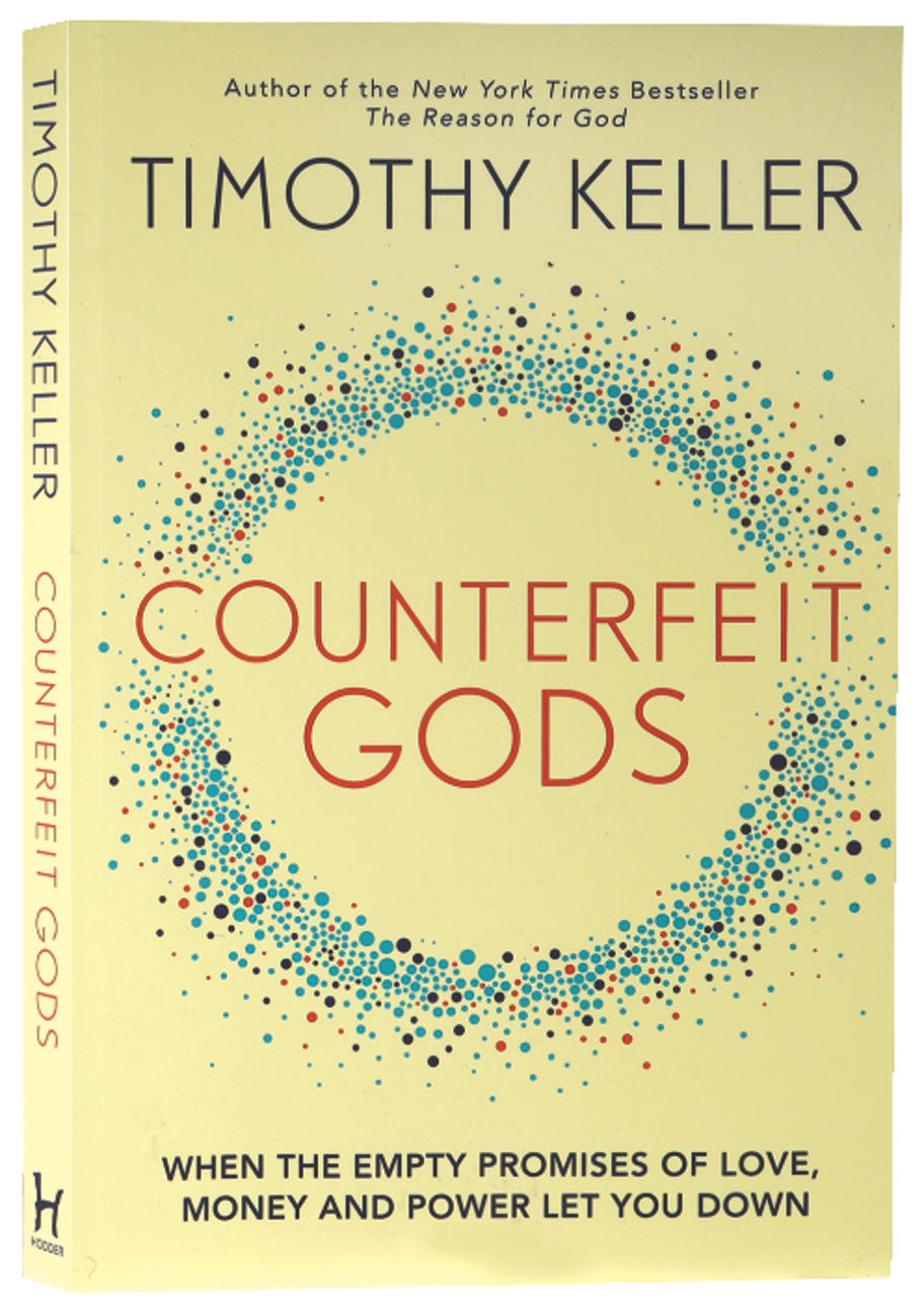 COUNTERFEIT GODS: WHEN THE EMPTY PROMISES OF LOVE MONEY AND POWER LET YOU DOWN