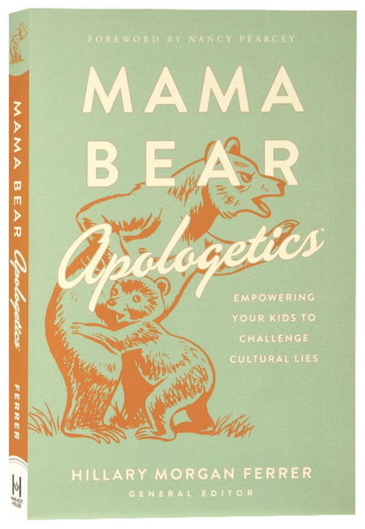 MAMA BEAR APOLOGETICS: EMPOWERING YOUR KIDS TO CHALLENGE CULTURAL LIE