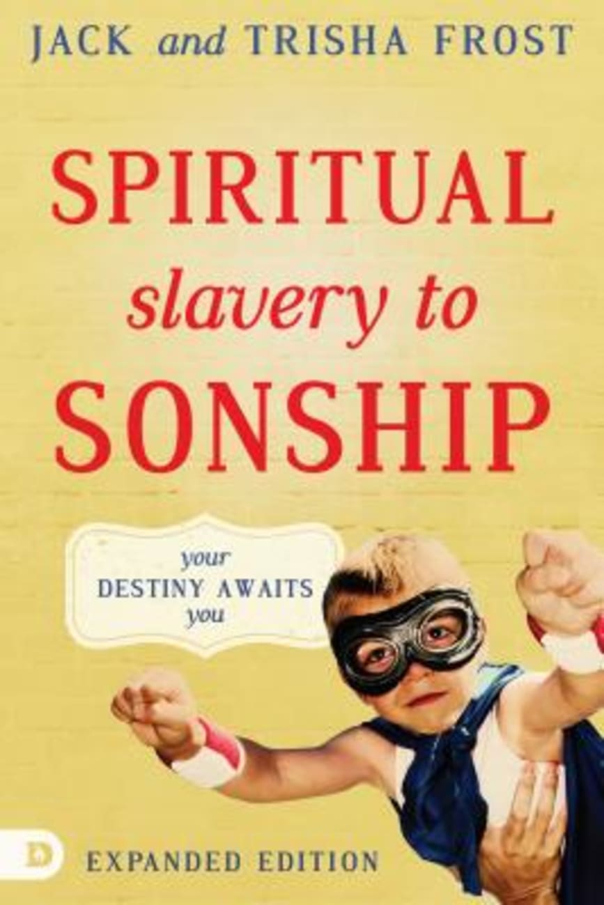 SPIRITUAL SLAVERY TO SONSHIP (EXPANDED EDITION): YOUR DESTINY AWAITS YOU
