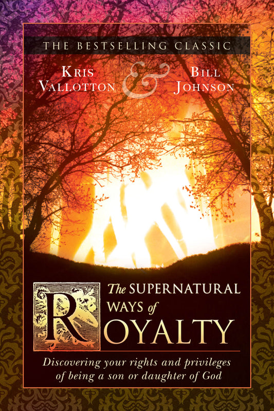 SUPERNATURAL WAYS OF ROYALTY THE: DISCOVERING YOUR RIGHTS AND PRIVIL